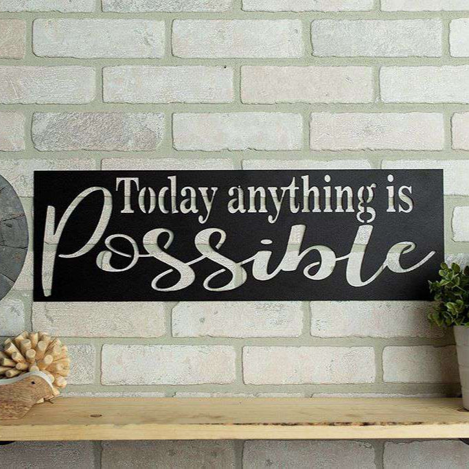 Today Anything Is Possible Sign