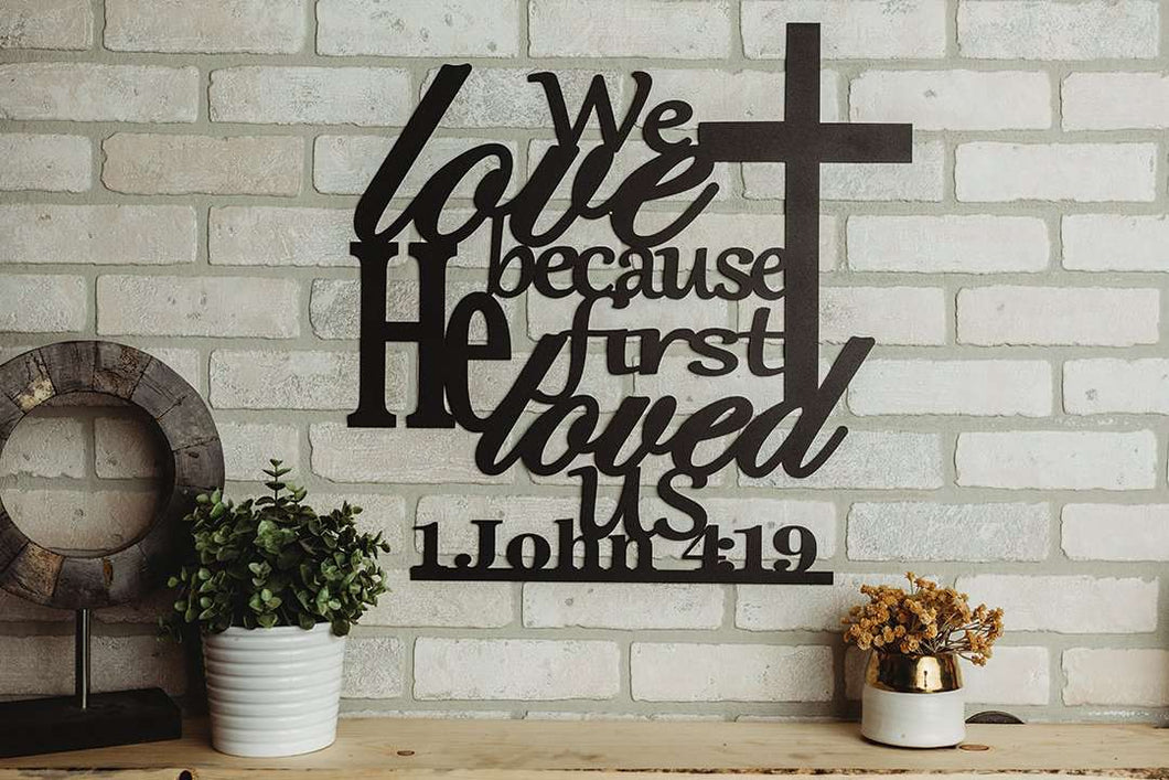 1 John 4:19 - We Love Because He First Loved Us Sign