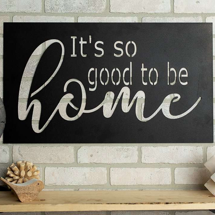 It's So Good To Be Home Metal Sign