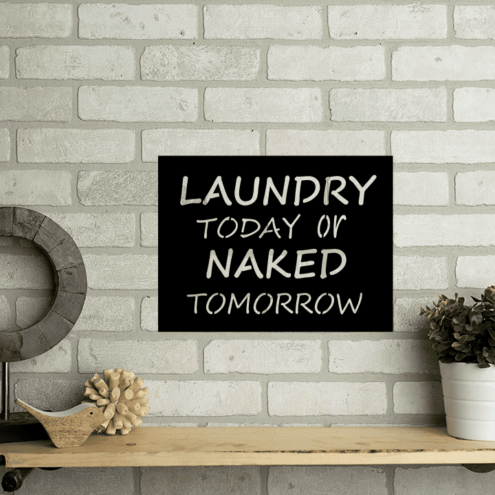 Laundry Today or Naked Tomorrow Metal Home Decor Sign