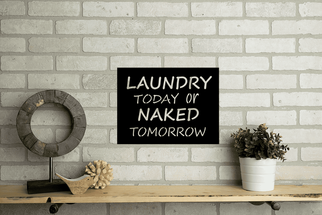 Laundry Today or Naked Tomorrow Metal Home Decor Sign