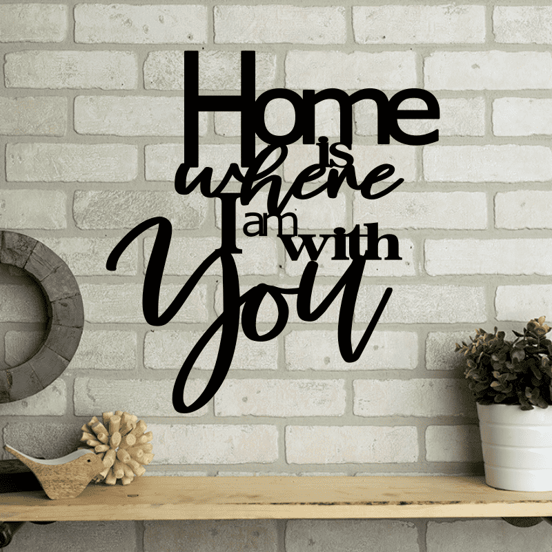 Home Is Where I Am With You Metal Decor Sign