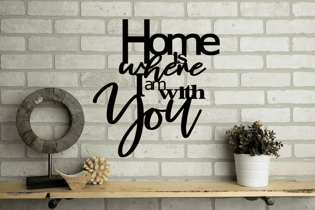 Home Is Where I Am With You Metal Decor Sign